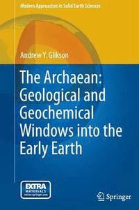 bokomslag The Archaean: Geological and Geochemical Windows into the Early Earth