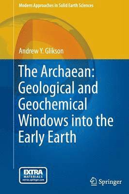 The Archaean: Geological and Geochemical Windows into the Early Earth 1