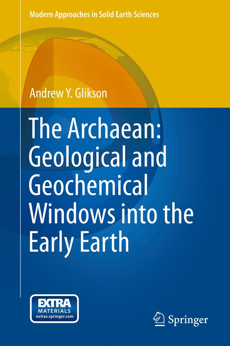 The Archaean: Geological and Geochemical Windows into the Early Earth 1