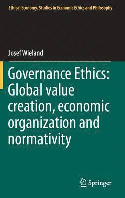 Governance Ethics: Global value creation, economic organization and normativity 1