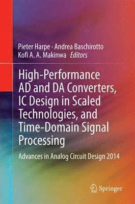 High-Performance AD and DA Converters, IC Design in Scaled Technologies, and Time-Domain Signal Processing 1