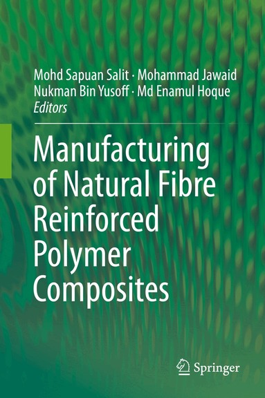Mohd Sapuan Salit, Mohammad Jawaid, Nukman Bin Yusoff, M. Enamul Hoque - Manufacturing of Natural Fibre Reinforced Polymer Composites, Inbunden