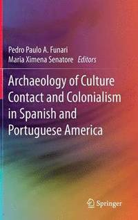 bokomslag Archaeology of Culture Contact and Colonialism in Spanish and Portuguese America