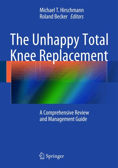 Michael T. Hirschmann, Roland Becker - Unhappy Total Knee Replacement, Inbunden