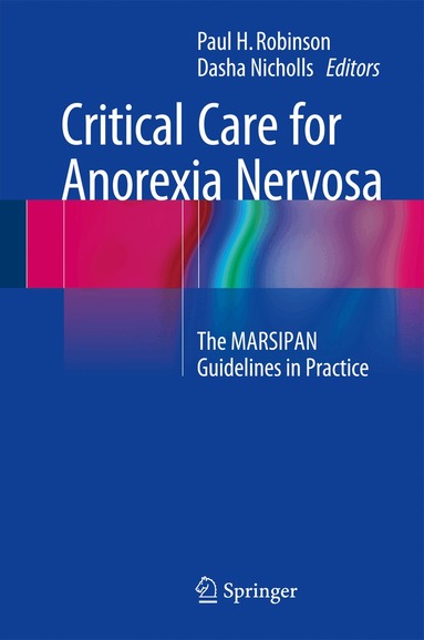 Paul H. Robinson, Dasha Nicholls - Critical Care for Anorexia Nervosa, Inbunden