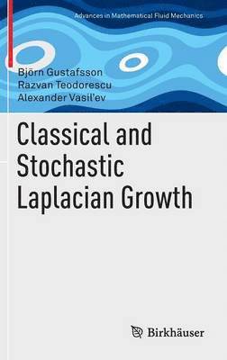 Björn Gustafsson, Razvan Teodorescu, Alexander Vasil'ev - Classical and Stochastic Laplacian Growth, Inbunden