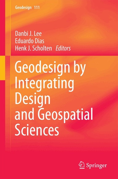 Danbi J. Lee, Eduardo Dias, Henk J. Scholten - Geodesign by Integrating Design and Geospatial Sciences, Inbunden