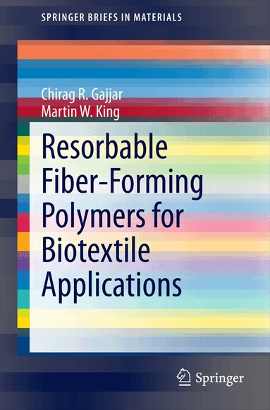 Chirag R. Gajjar, Martin W. King - Resorbable Fiber-Forming Polymers for Biotextile Applications, Häftad