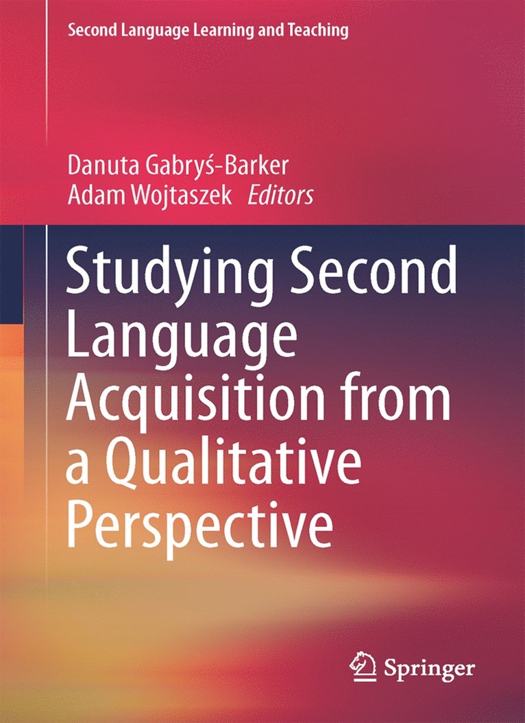Danuta Gabryś-Barker, Adam Wojtaszek, Danuta Gabrys-Barker, Danuta Gabry&#347;-Barker, Danuta Gabry¿-Barker - Studying Second Language Acquisition from a Qualitative Perspective, Inbunden