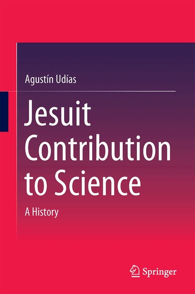 Agustín Udías - Jesuit Contribution to Science, Inbunden