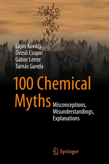 Lajos Kovács, Dezső Csupor, Gábor Lente, Tamás Gunda - 100 Chemical Myths, Inbunden