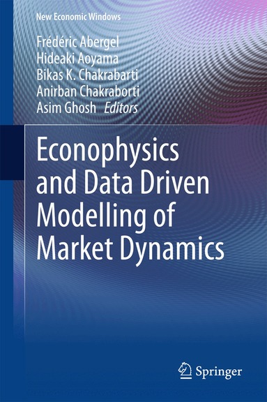 Frédéric Abergel, Hideaki Aoyama, Bikas K. Chakrabarti, Anirban Chakraborti, Asim Ghosh - Econophysics and Data Driven Modelling of Market Dynamics, Inbunden