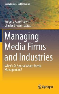 Managing Media Firms and Industries 1
