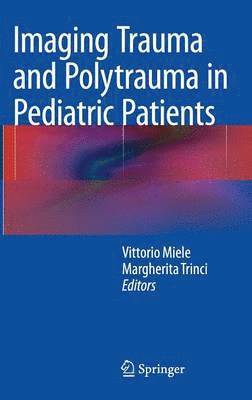 Vittorio Miele, Margherita Trinci - Imaging Trauma and Polytrauma in Pediatric Patients, Inbunden