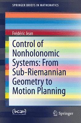 Frédéric Jean - Control of Nonholonomic Systems: from Sub-Riemannian Geometry to Motion Planning, Häftad