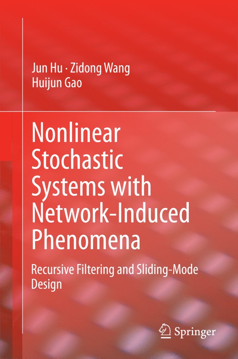 Jun Hu, Zidong Wang, Huijun Gao - Nonlinear Stochastic Systems with Network-Induced Phenomena, Inbunden