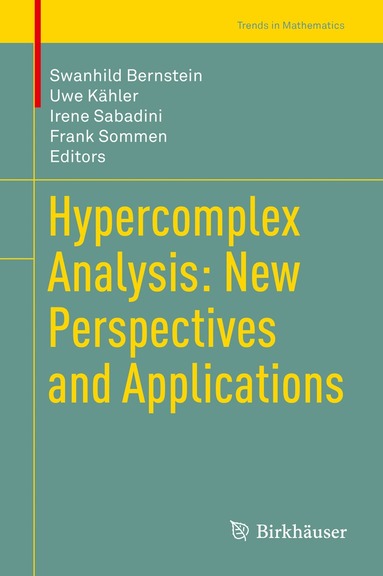 Swanhild Bernstein, Uwe Kähler, Irene Sabadini, Frank Sommen - Hypercomplex Analysis: New Perspectives and Applications, Inbunden
