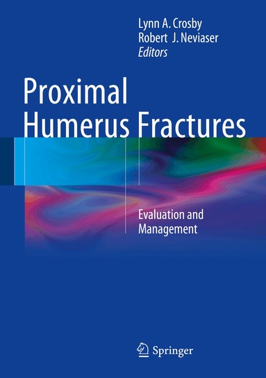 Lynn A. Crosby, Robert J. Neviaser - Proximal Humerus Fractures, Inbunden