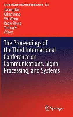 Jiasong Mu, Qilian Liang, Wei Wang, Baoju Zhang, Yiming Pi - Proceedings of the Third International Conference on Communications, Signal Processing, and Systems, Inbunden