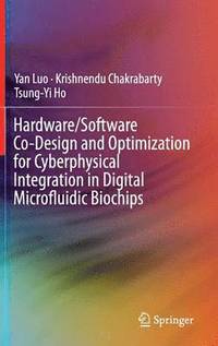 bokomslag Hardware/Software Co-Design and Optimization for Cyberphysical Integration in Digital Microfluidic Biochips