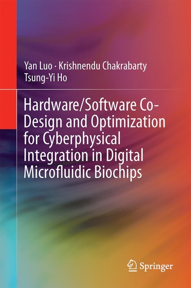 bokomslag Hardware/Software Co-Design and Optimization for Cyberphysical Integration in Digital Microfluidic Biochips