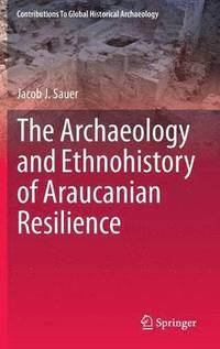 bokomslag The Archaeology and Ethnohistory of Araucanian Resilience