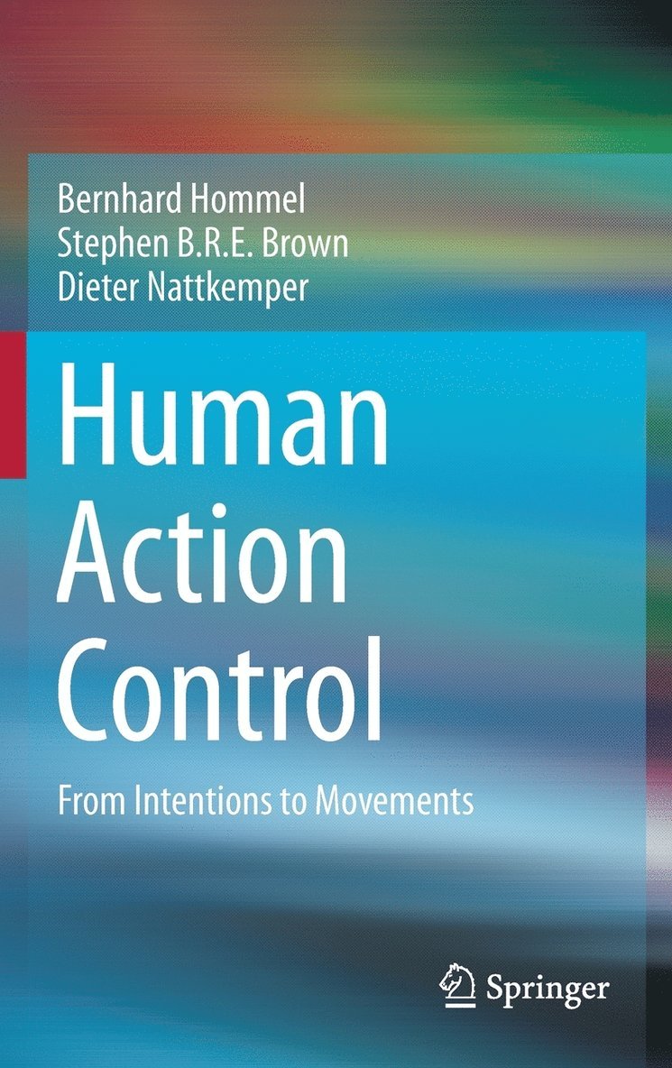 Bernhard Hommel, Stephen B.R.E. Brown, Dieter Nattkemper, Stephen B. R. E. Brown - Human Action Control, Inbunden