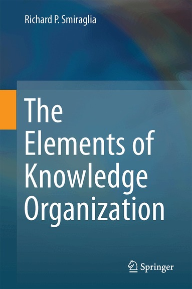 Richard P. Smiraglia - Elements of Knowledge Organization, Inbunden