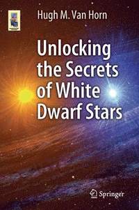 bokomslag Unlocking the Secrets of White Dwarf Stars