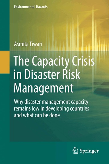 Asmita Tiwari - Capacity Crisis in Disaster Risk Management, Inbunden