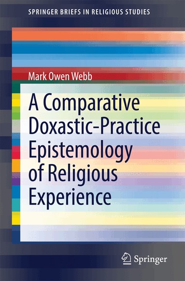 Mark Owen Webb - Comparative Doxastic-Practice Epistemology of Religious Experience, Häftad