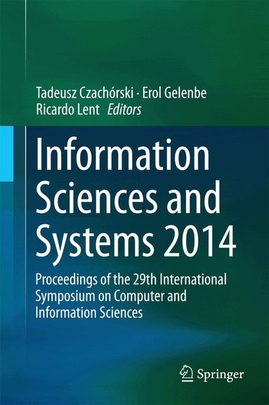 Tadeusz Czachórski, Erol Gelenbe, Ricardo Lent - Information Sciences and Systems 2014, Inbunden