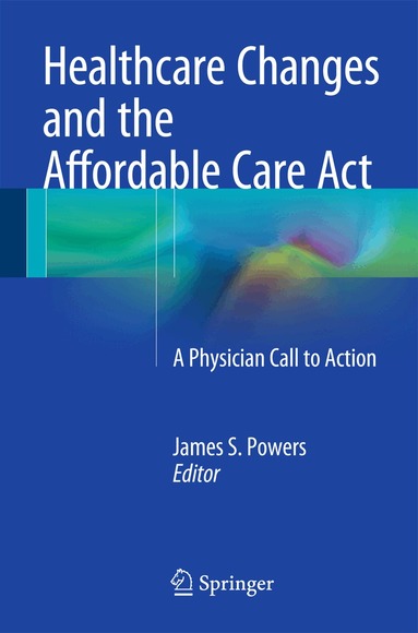 James S. Powers - Healthcare Changes and the Affordable Care Act, Häftad