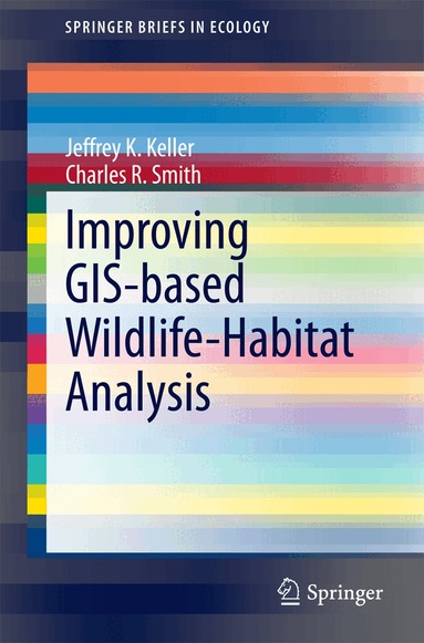 Jeffrey K. Keller, Charles R. Smith - Improving GIS-based Wildlife-Habitat Analysis, Häftad