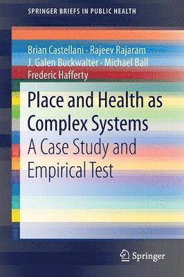 Brian Castellani, Rajeev Rajaram, J. Galen Buckwalter, Michael Ball, Frederic Hafferty - Place and Health as Complex Systems, Häftad