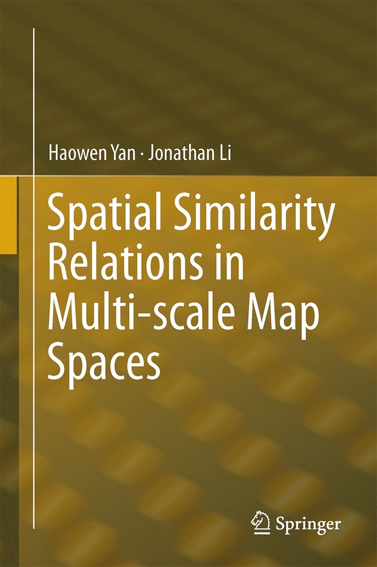 Haowen Yan, Jonathan Li - Spatial Similarity Relations in Multi-scale Map Spaces, Inbunden