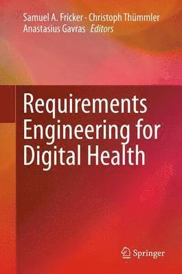 Samuel A. Fricker, Christoph Thümmler, Anastasius Gavras, Christoph Thuemmler - Requirements Engineering for Digital Health, Inbunden