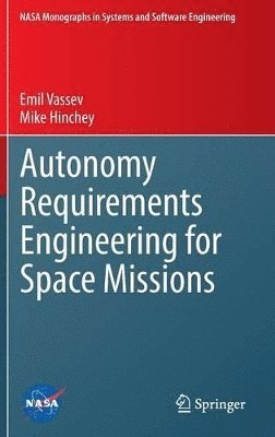 Emil Vassev, Mike Hinchey - Autonomy Requirements Engineering for Space Missions, Inbunden