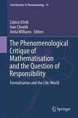 Ľubica Učník, Ivan Chvatík, Anita Williams, &#317;ubica U&#269;ník, Lubica Ucník, ¿Ubica U¿ník - Phenomenological Critique of Mathematisation and the Question of Responsibility, Inbunden