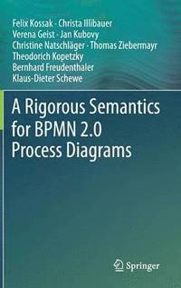 bokomslag A Rigorous Semantics for BPMN 2.0 Process Diagrams