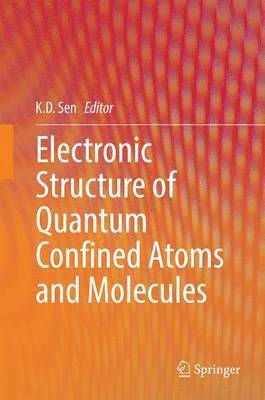 K.D. Sen, K. D. Sen - Electronic Structure of Quantum Confined Atoms and Molecules, Inbunden