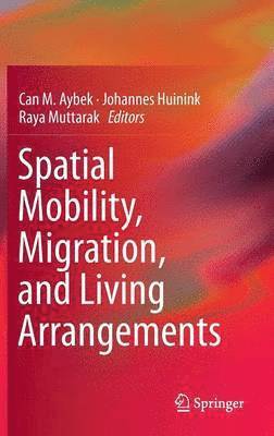 Can M. Aybek, Johannes Huinink, Raya Muttarak - Spatial Mobility, Migration, and Living Arrangements, Inbunden