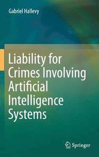 bokomslag Liability for Crimes Involving Artificial Intelligence Systems