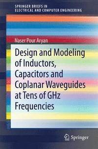 bokomslag Design and Modeling of Inductors, Capacitors and Coplanar Waveguides at Tens of GHz Frequencies