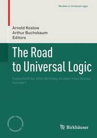 bokomslag The Road to Universal Logic: Festschrift for 50th Birthday of Jean-Yves Béziau Volume I