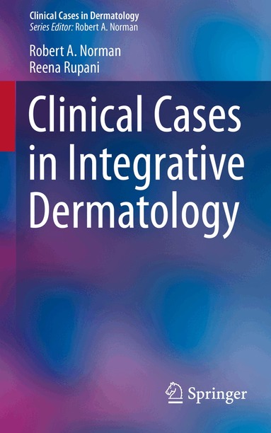 Robert A Norman, Reena Rupani - Clinical Cases in Integrative Dermatology, Häftad