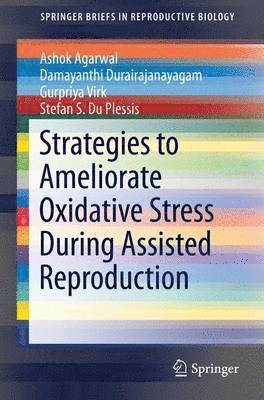 Strategies to Ameliorate Oxidative Stress During Assisted Reproduction 1