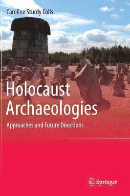 Caroline Sturdy Colls - Holocaust Archaeologies, Inbunden