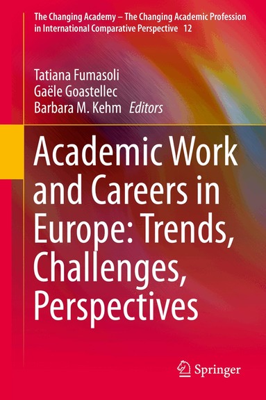 Tatiana Fumasoli, Gaële Goastellec, Barbara M. Kehm - Academic Work and Careers in Europe: Trends, Challenges, Perspectives, Inbunden