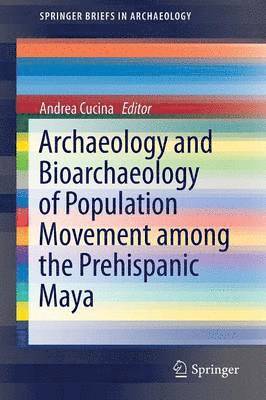 Archaeology and Bioarchaeology of Population Movement among the Prehispanic Maya 1